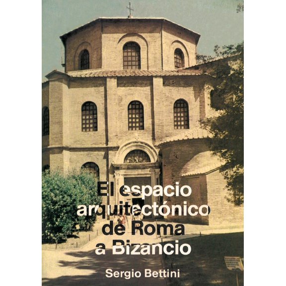 El espacio arquitectónico de Roma a Bizancio, (Paperback)