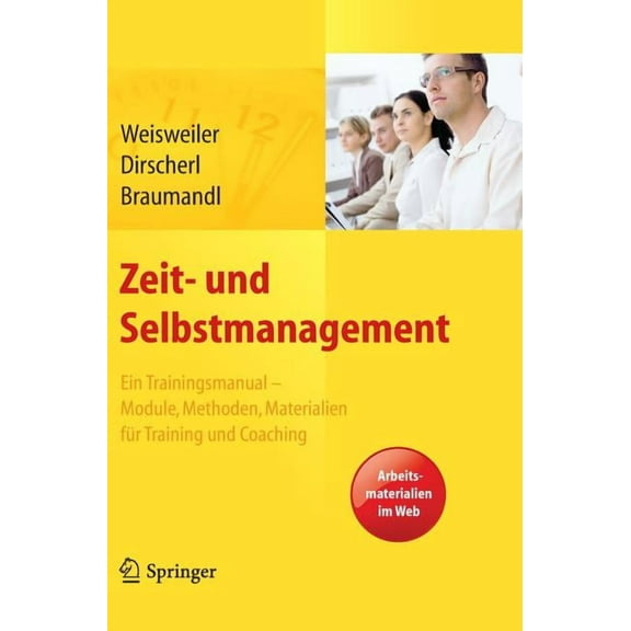 Zeit- Und Selbstmanagement: Ein Trainingsmanual - Module, Methoden, Materialien Für Training Und Coaching. Arbeitsmateri, (Hardcover)