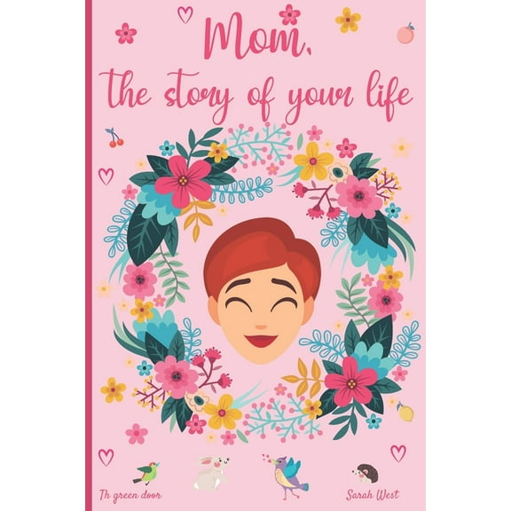 Mom, the story of your life: 130 questions to know your Mother's story - tell me your story - lovely gift for your mother, (Paperback)
