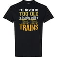 thumbnail image 3 of Inktastic Never Too Old for Playing with Trains T-Shirt, 3 of 5