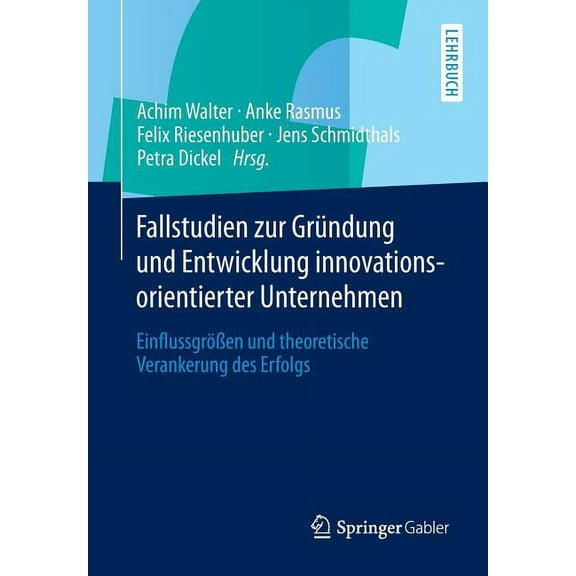 Fallstudien Zur Gründung Und Entwicklung Innovationsorientierter Unternehmen: EinflussgröÃen Und Theoretische Verankerun, (Paperback)