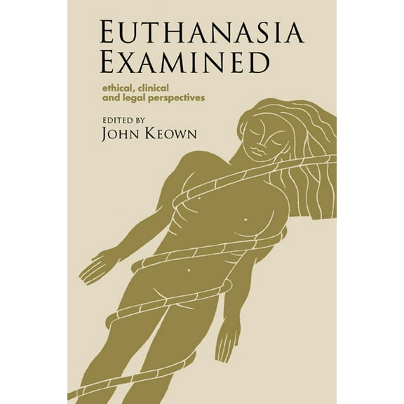 Euthanasia Examined: Ethical, Clinical and Legal Perspectives, (Paperback)