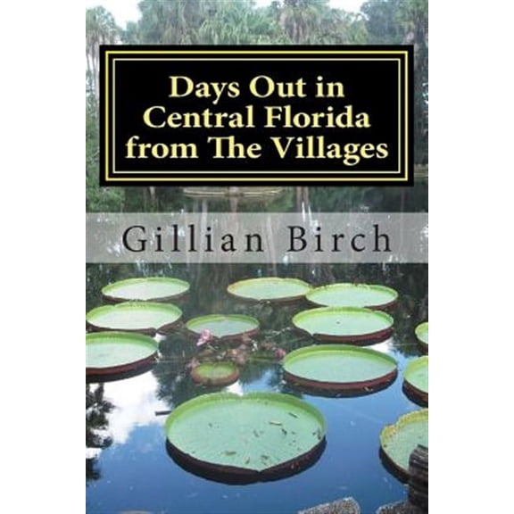 Days Out in Florida: Days Out in Central Florida from The Villages: 15 places to visit and things to do near The Villages, Florida (Paperback)