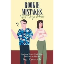 Rookie Mistake Most Guys Make: How Some Thrive While Others Barely Survive Marriage, (Paperback)