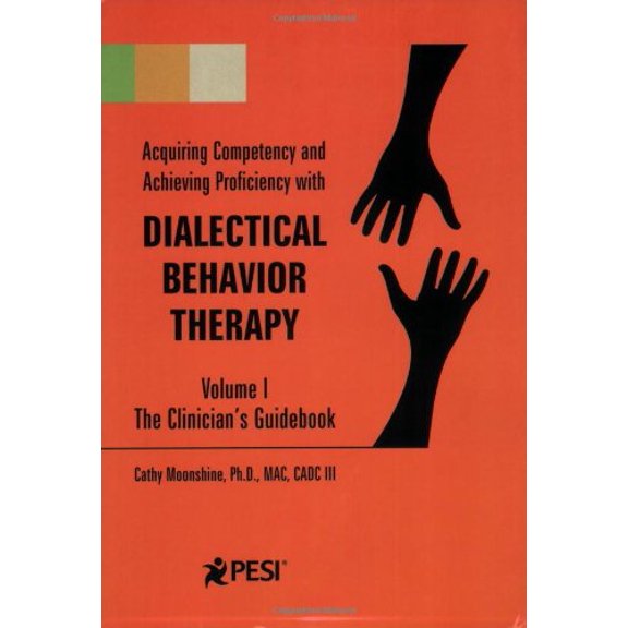 Pre-Owned Acquiring Competency and Achieving Proficiency with Dialectical Behavior Therapy, Volume 1: The Clinician's Guidebook (Paperback) 0979021847 9780979021848