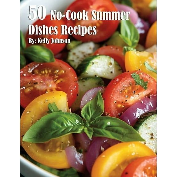 50 No-Cook Summer Dishes Recipes, (Paperback)