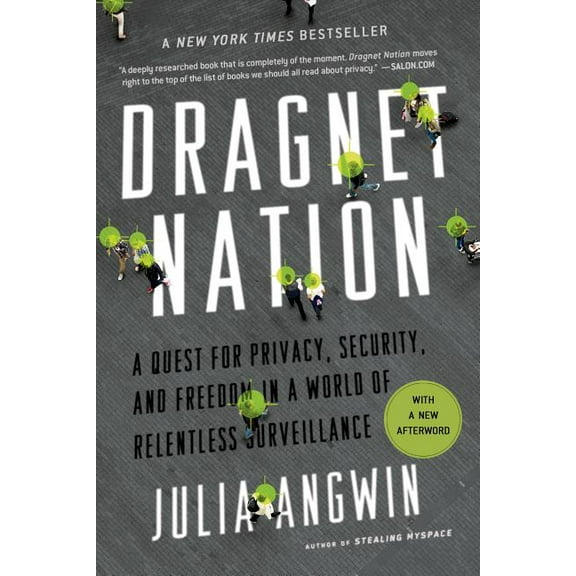 Dragnet Nation: A Quest for Privacy, Security, and Freedom in a World of Relentless Surveillance, (Paperback)