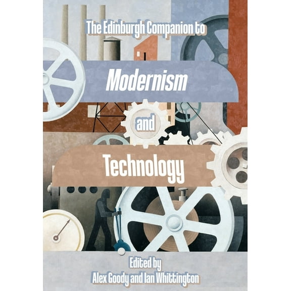 Edinburgh Companions to Literature and t The Edinburgh Companion to Modernism and Technology, (Paperback)