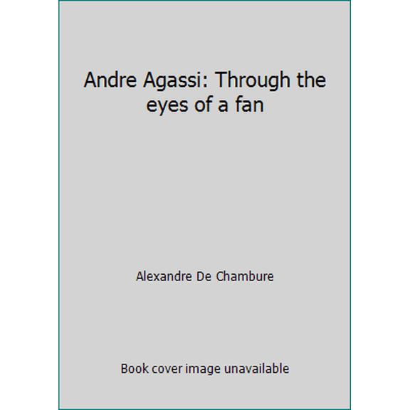 Pre-Owned Andre Agassi: Through the eyes of a fan (Paperback) 0979231701 9780979231704