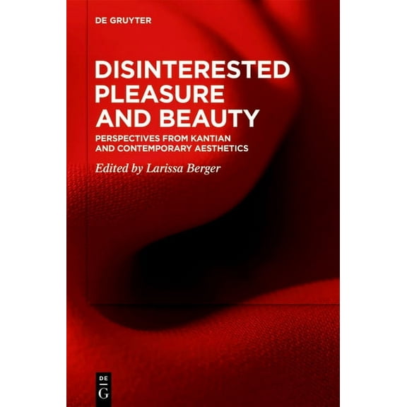 Disinterested Pleasure and Beauty: Perspectives from Kantian and Contemporary Aesthetics, (Hardcover)