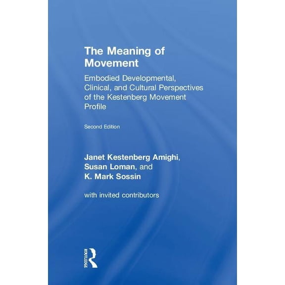 The Meaning of Movement: Embodied Developmental, Clinical, and Cultural Perspectives of the Kestenberg Movement Profile, (Hardcover)