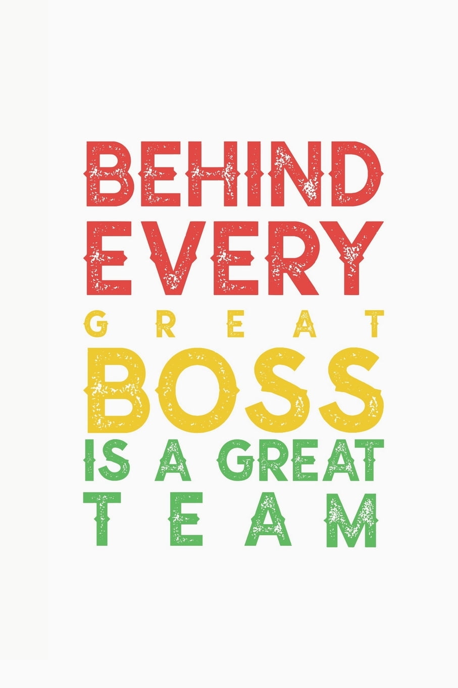 Behind Every Great Boss is a Great Team: Blank Notebook/Journal For ...