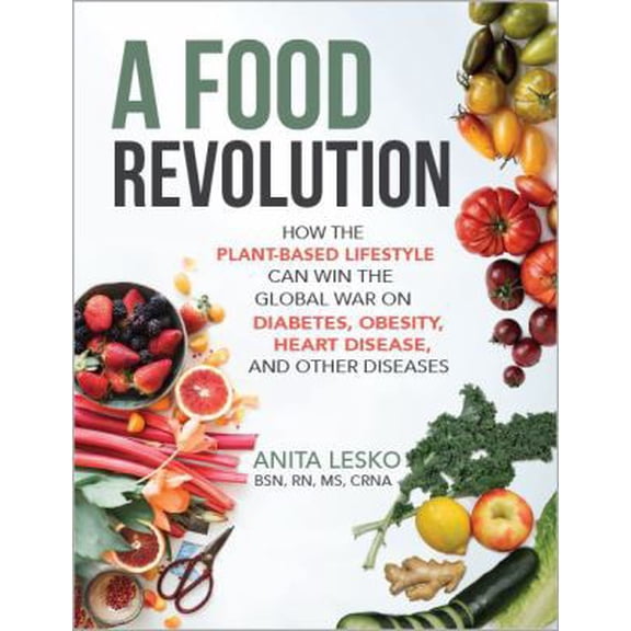 Pre-Owned A Food Revolution: How the Plant-Based Lifestyle Can Win the Global War on Diabetes, Obesity, Heart Disease and Other Diseases (Paperback) 1734698543 9781734698541