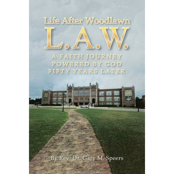 Life After Woodlawn L.A.W.: A faith journey powered by God fifty years later, (Paperback)