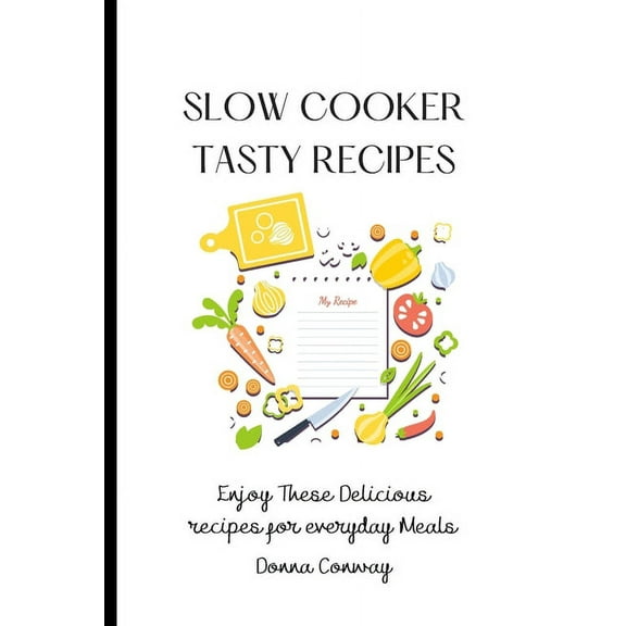 Slow Cooker Tasty Recipes: Enjoy These Delicious recipes for everyday Meals, (Paperback)