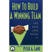 How To Build A Winning Team And Have Fun Doing It [Paperback - Used]