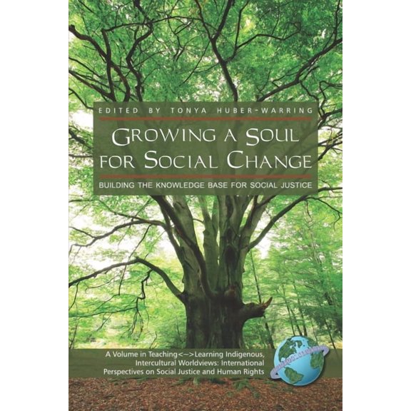 Teachinglearning Indigenous, Intercultur Growing a Soul for Social Change: Building the Knowledge Base for Social Justice (Hc), (Hardcover)