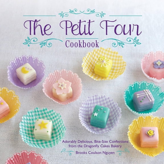 The Petit Four Cookbook: Adorably Delicious, Bite-Size Confections from the Dragonfly Cakes Bakery, (Paperback)