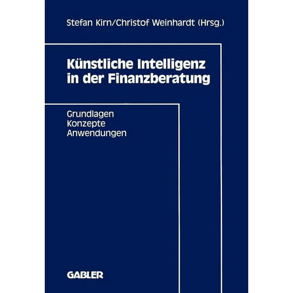 Künstliche Intelligenz in Der Finanzberatung: Grundlagen -- Konzepte -- Anwendungen, (Paperback)