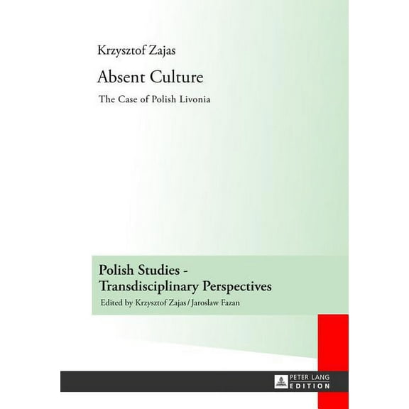 Polish Studies - Transdisciplinary Persp Absent Culture: The Case of Polish Livonia, Book 4, (Hardcover)
