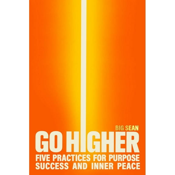 Big Big Sean: Go Higher: Five Practices for Purpose, Success, and Inner Peace (Hardcover)