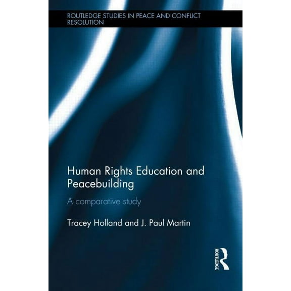 Routledge Studies in Peace and Conflict Human Rights Education and Peacebuilding: A comparative study, (Hardcover)