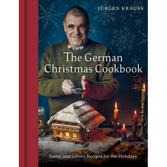 The German Christmas Cookbook: Sweet and Savory Recipes for the Holidays, (Hardcover)