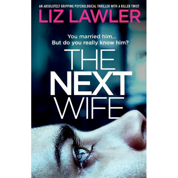The Next Wife: An absolutely gripping psychological thriller with a killer twist, (Paperback)