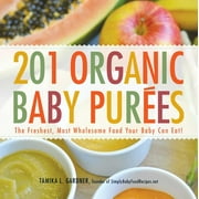 201 Organic Baby Purees : The Freshest, Most Wholesome Food Your Baby Can Eat! (Paperback)