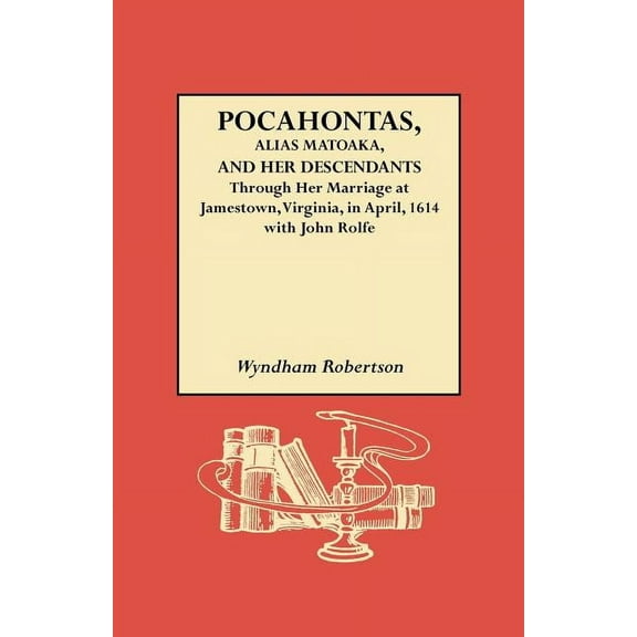 Pocahontas, Alias Matoaka, and Her Descendants, (Paperback)