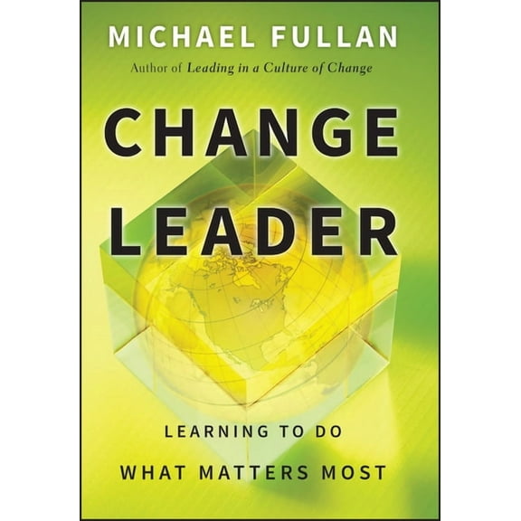 Change Leader: Learning to Do What Matters Most, (Hardcover)