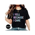 thumbnail image 2 of I Yell Because I Care Shirt, Shirts With Sayings, I Care Gift, Gift Yell, Yelling Gift Idea, Screaming Fans, Yelling Shirt, Crazy Fan Gifts, 2 of 10