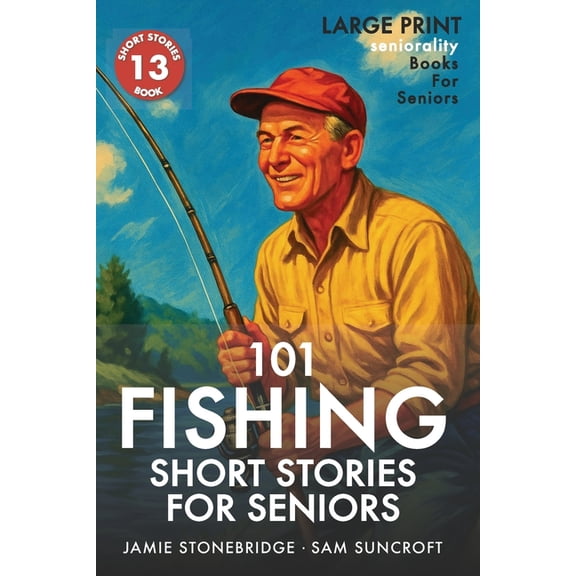 Short Stories for Seniors 101 Fishing Short Stories for Seniors: Large Print easy to read book for Seniors with Dementia, Alzheimer's or memory is, (Paperback)
