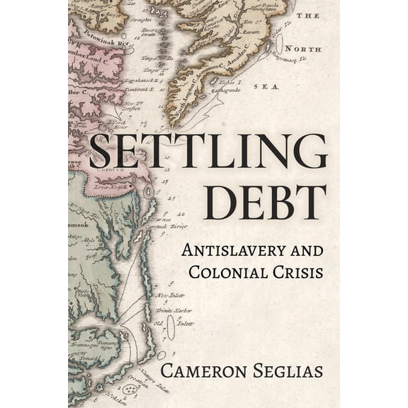 Settling Debt: Antislavery and Colonial Crisis, (Hardcover)