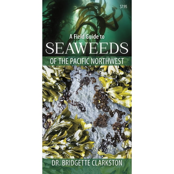 A Field Guide to Seaweeds of the Pacific Northwest, (Hardcover)