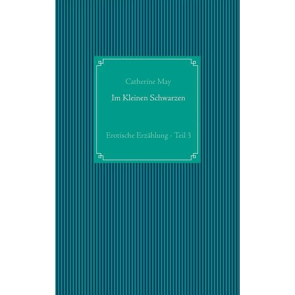 Im Kleinen Schwarzen - Teil 3 : Erotische Erzählung (Paperback)