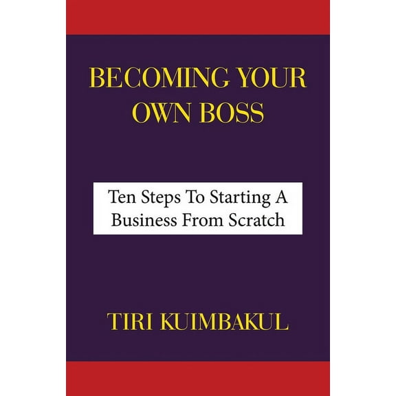 Becoming Your Own Boss : Ten Steps To Starting A Business From Scratch (Paperback)