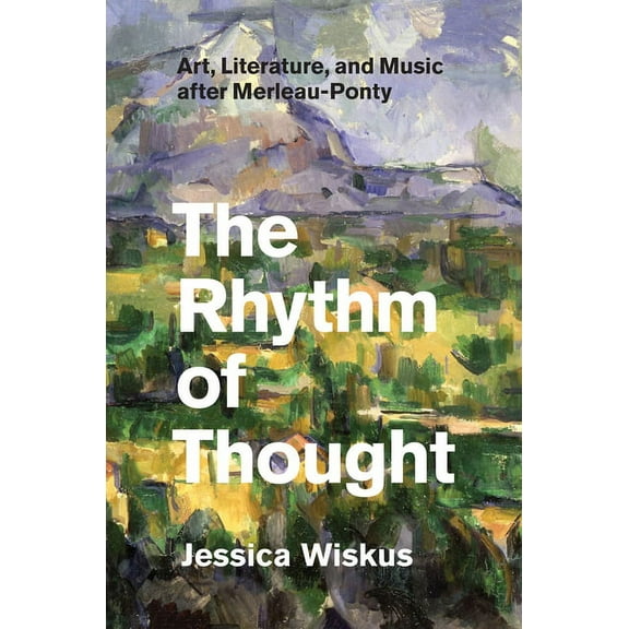 The Rhythm of Thought: Art, Literature, and Music after Merleau-Ponty, (Paperback)