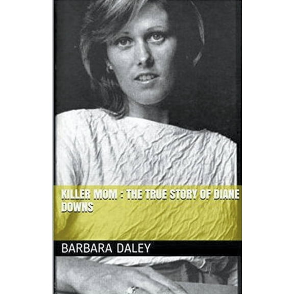 Killer Mom: The True Story of Diane Downs, (Paperback)