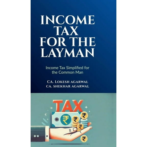 Income Tax for the Layman: Income Tax Simplified for Common Man, (Hardcover)