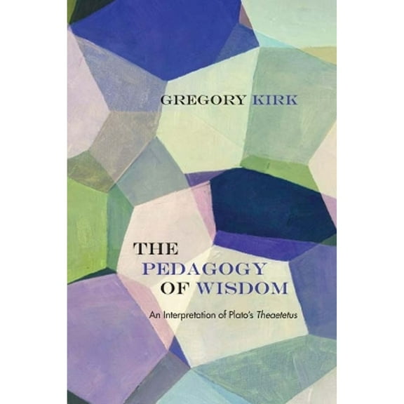 Pre-Owned The Pedagogy of Wisdom: An Interpretation Plato's Theaetetus (Paperback 9780810131767) by Gregory Kirk