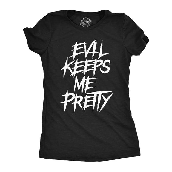 Womens Evil Keeps Me Pretty T Shirt Funny Creepy Dark Halloween Joke Tee for Ladies Womens Graphic Tees
