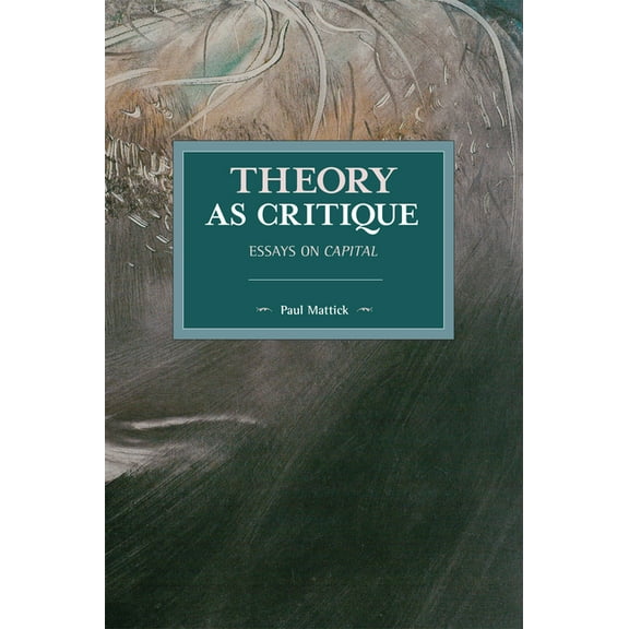 Historical Materialism Theory as Critique: Essays on Capital, (Paperback)
