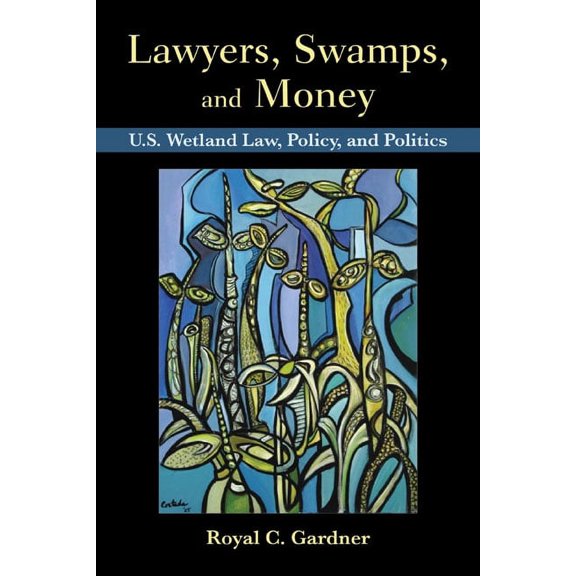 Lawyers, Swamps, and Money: U.S. Wetland Law, Policy, and Politics, (Paperback)