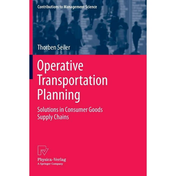 Contributions to Management Science Operative Transportation Planning: Solutions in Consumer Goods Supply Chains, (Paperback)