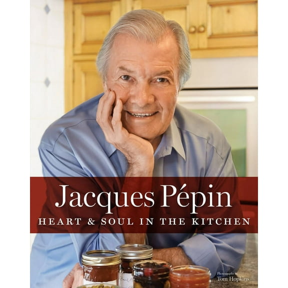 Jacques Pépin Heart & Soul in the Kitchen, (Hardcover)