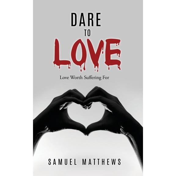 Dare to Love: Love Worth Suffering For, (Paperback)
