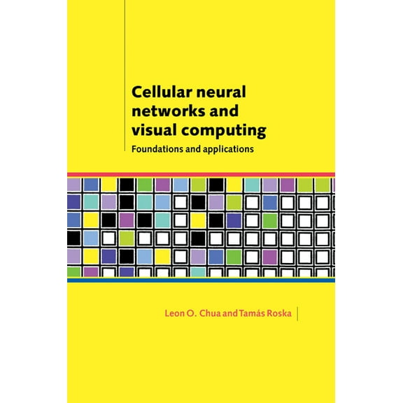 Cellular Neural Networks and Visual Computing: Foundations and Applications, (Hardcover)