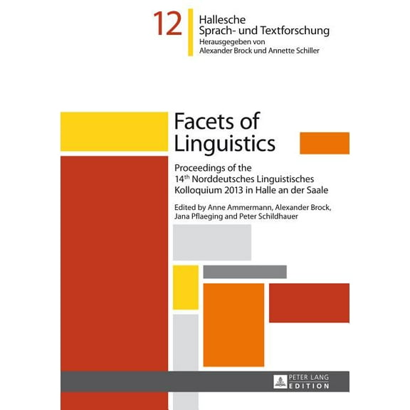 Hallesche Sprach- Und Textforschung. Lan Facets of Linguistics: Proceedings of the 14 th Norddeutsches Linguistisches Kolloquium 2013 in Halle an der Saale, Book 12, (Hardcover)