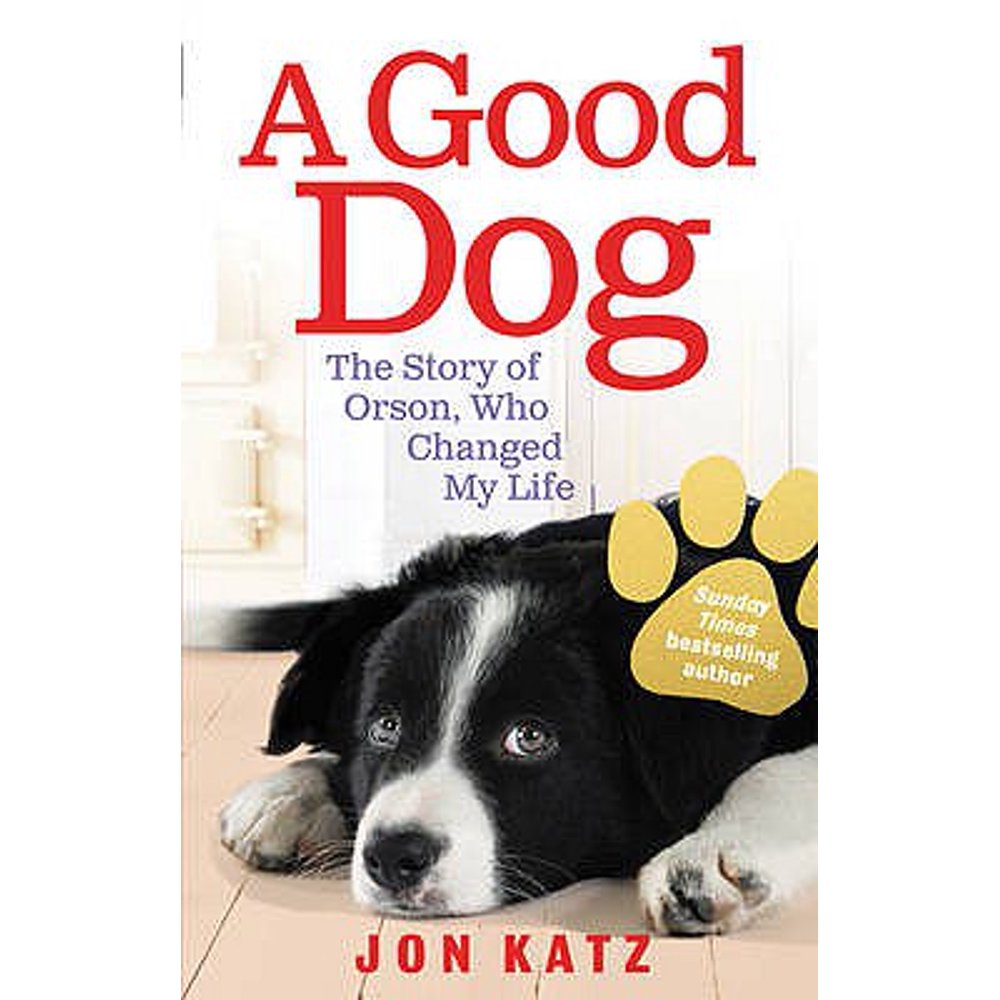 Good Dog The Story of Orson, Who Changed My Life (Paperback